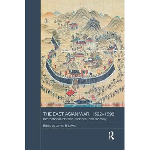 The East Asian War, 1592-1598: International Relations, Violence and Memory - Paperback