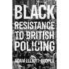 Black Resistance to British Policing - Hardcover