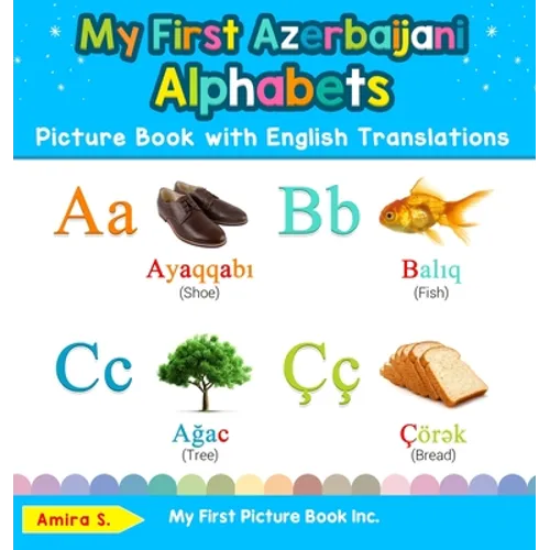 My First Azerbaijani Alphabets Picture Book with English Translations: Bilingual Early Learning & Easy Teaching Azerbaijani Books for Kids - Hardcover