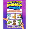 How To Draw Animals For Kids: A Fun And Easy Step-By-Step Approach To Drawing 50 Cute Animals! - Paperback