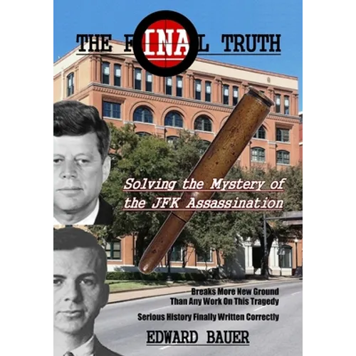 The Final Truth: Solving the Mystery of the JFK Assassination - Paperback