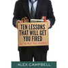 Ten Lessons That Will Get You Fired: (But You Must Teach Immediately) - Paperback