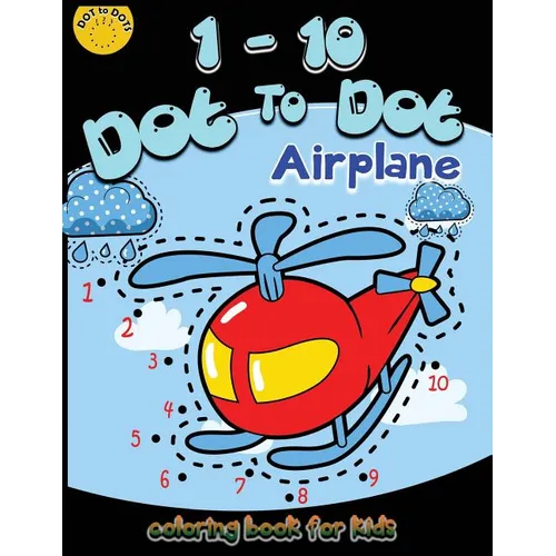 1-10 Dot to dot airplane coloring book for kids: Children Activity Connect the dots, Coloring Book for Kids Ages 2-4 3-5, A Fun Dot To Dot Book Filled - Paperback