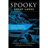 Spooky Great Lakes: Tales of Hauntings, Strange Happenings, and Other Local Lore - Paperback