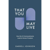 That You May Live: How the 10 Commandments Lead to Human Freedom - Paperback