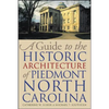 A Guide to the Historic Architecture of Piedmont North Carolina - Paperback