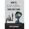 How To Write & Release Your First Song - Paperback