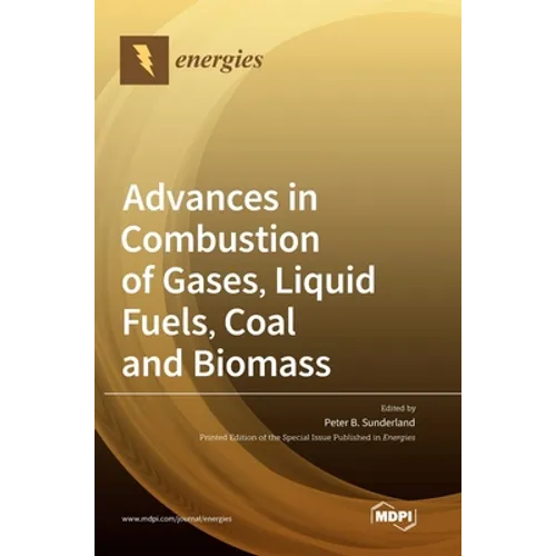 Advances in Combustion of Gases, Liquid Fuels, Coal and Biomass - Hardcover