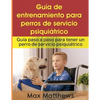 Guía De Entrenamiento Para Perros De Servicio Psiquiátrico: Guía Paso A Paso Para Tener Un Perro De Servicio Psiquiátrico - Paperback