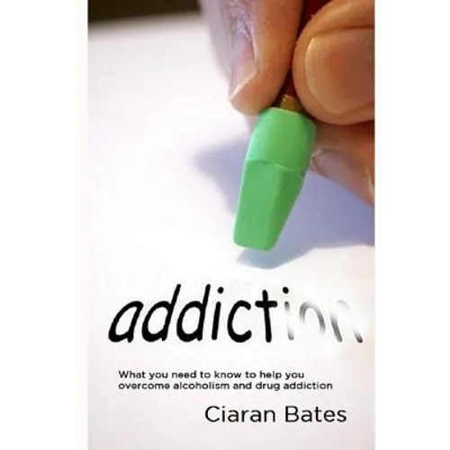 Addiction: What you need to know to help you overcome alcoholism and drug addiction - Paperback