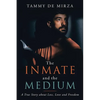 The Inmate and the Medium: A True Story About Loss, Love and Freedom - Paperback