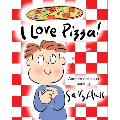 I Love Pizza!: (Amusing Children's Picture Book about the Delights of Eating Pizza) - Paperback