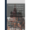 Thirteen Years at the Russian Court: (a Personal Record of the Last Years and Death of the Czar Nicholas II. and his Family) - Paperback