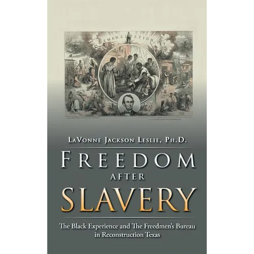 Freedom After Slavery: The Black Experience and the Freedmen's Bureau in Reconstruction Texas - Hardcover