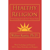 Healthy Religion: A Psychological Guide To A Mature Faith - Paperback