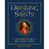 Drinking with the Saints (Deluxe): The Sinner's Guide to a Holy Happy Hour - Hardcover