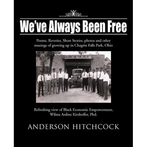 We've Always Been Free: Poems, Reveries, Short Stories, photos and other musings of growing up in Chagrin Falls Park, Ohio - Paperback