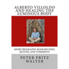 Alberto Villoldo and Healing the Luminous Body: Short Biography, Book Reviews, Quotes, and Comments - Paperback
