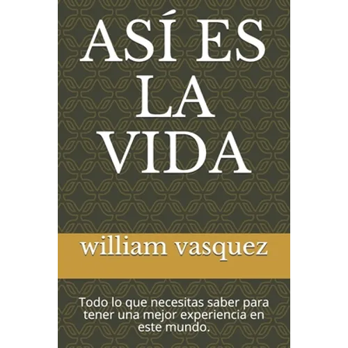 Así Es La Vida: Todo lo que necesitas saber para tener una mejor experiencia en este mundo. - Paperback
