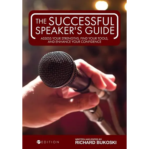 The Successful Speaker's Guide: Assess Your Strengths, Find Your Tools, and Enhance Your Confidence - Paperback