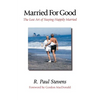 Married for Good: The Lost Art of Staying Happily Married - Paperback
