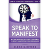 Speak to Manifest: A 6-Day Positive Self-Talk Challenge to Start Manifesting Your Dream Life - Paperback