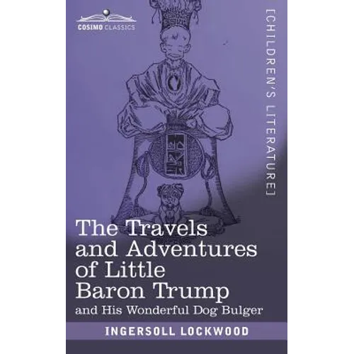 The Travels and Adventures of Little Baron Trump: and His Wonderful Dog Bulger - Paperback