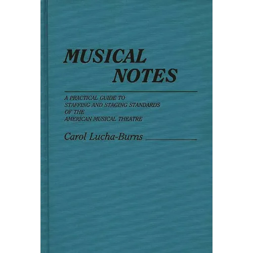 Musical Notes: A Practical Guide to Staffing and Staging Standards of the American Musical Theater - Hardcover