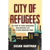 City of Refugees: The Story of Three Newcomers Who Breathed Life Into a Dying American Town - Hardcover