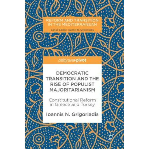 Democratic Transition and the Rise of Populist Majoritarianism: Constitutional Reform in Greece and Turkey - Hardcover