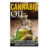 Cannabis Oil: The Ultimate Guide to Using Cannabis Oil for Disease Prevention, Skin Conditions And many More Powerful Health Benefit - Paperback
