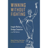 Winning Without Fighting: Irregular Warfare and Strategic Competition in the 21st Century - Paperback