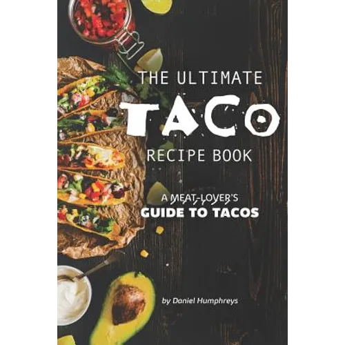 The Ultimate Taco Recipe Book: A Meat-Lover's Guide to Tacos - Paperback