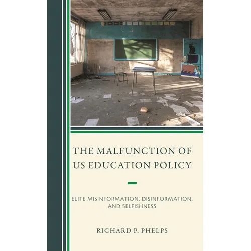 Malfunction of US Education Policy: Elite Misinformation, Disinformation, and Selfishness - Hardcover