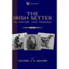 The Irish Setter - Its History & Training (A Vintage Dog Books Breed Classic) - Hardcover