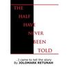 The Half Have Never Been Told: ...I Came to tell the Story - Hardcover