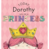 Today Dorothy Will Be a Princess - Hardcover