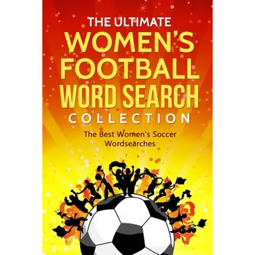 The Ultimate Women's Football Word Search Collection: The Best Women's Soccer Wordsearches - Paperback