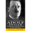 Adolf Hitler: Learn How a Corporal Raised to Full Power (A Comprehensive Biography of One of the Most Feared Leaders) - Paperback