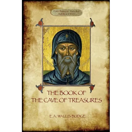 The Book of the Cave of Treasures: A History of the Patriarchs and the Kings, from the Creation to the Crucifixion of Christ. - Paperback