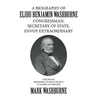A Biography of Elihu Benjamin Washburne Congressman, Secretary of State, Envoy Extraordinary: Volume Six: Remaining Years in France as American Minist - Hardcover