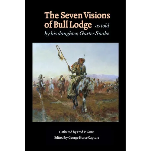 The Seven Visions of Bull Lodge: As Told by His Daughter, Garter Snake - Paperback