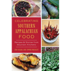 Celebrating Southern Appalachian Food: Recipes & Stories from Mountain Kitchens - Paperback