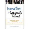 Innovation Is Everybody's Business: How to Make Yourself Indispensable in Today's Hypercompetitive World - Hardcover