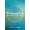 Worshipping Trinity, Second Edition: Coming Back to the Heart of Worship - Hardcover