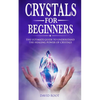 Crystals for Beginners: : The Ultimate Guide to Understand the Healing Power of Crystals - Paperback