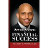 Seven Secrets to Financial Success: A Practical Guide to Creating, Accumulating and Preserving Your Wealth - Paperback