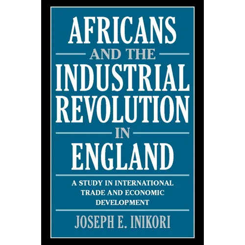 Africans and the Industrial Revolution in England: A Study in International Trade and Economic Development - Paperback