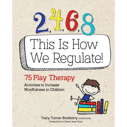2, 4, 6, 8 This Is How We Regulate: 75 Play Therapy Activities to Increase Mindfulness in Children - Paperback