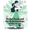 Motherhood and the Relationships of the Sexes - Paperback